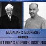 Mudaliar, Mookerjee, not Nehru, built India’s scientific institutions