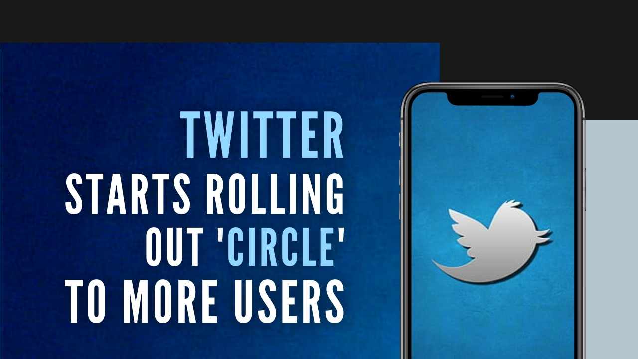 Twitter Rolls Out ‘circle Feature Users Can Choose Up To 150 People