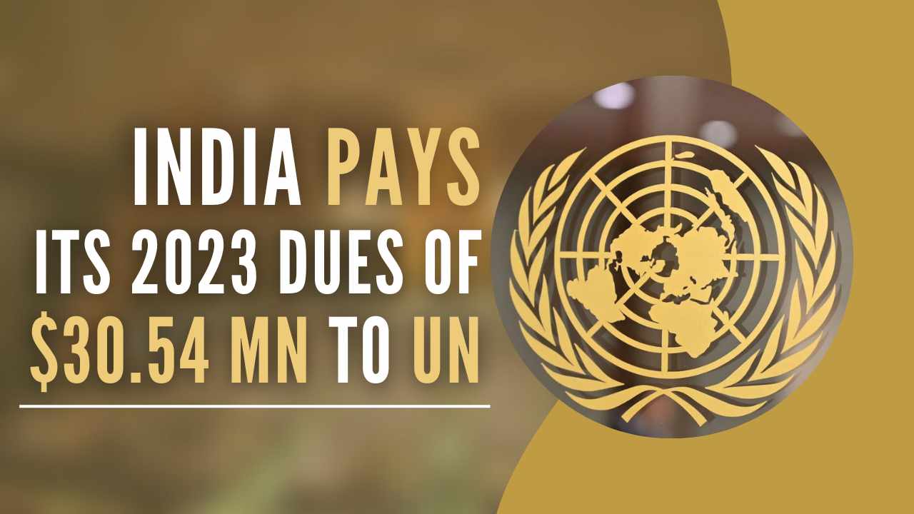 India Pays its 2023 Annual Contribution of 30.54 Mn to UN Budget