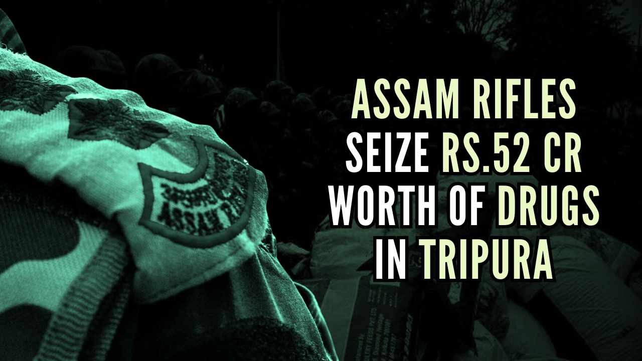 Assam Rifles seize Rs.52 crore worth of drugs in Tripura