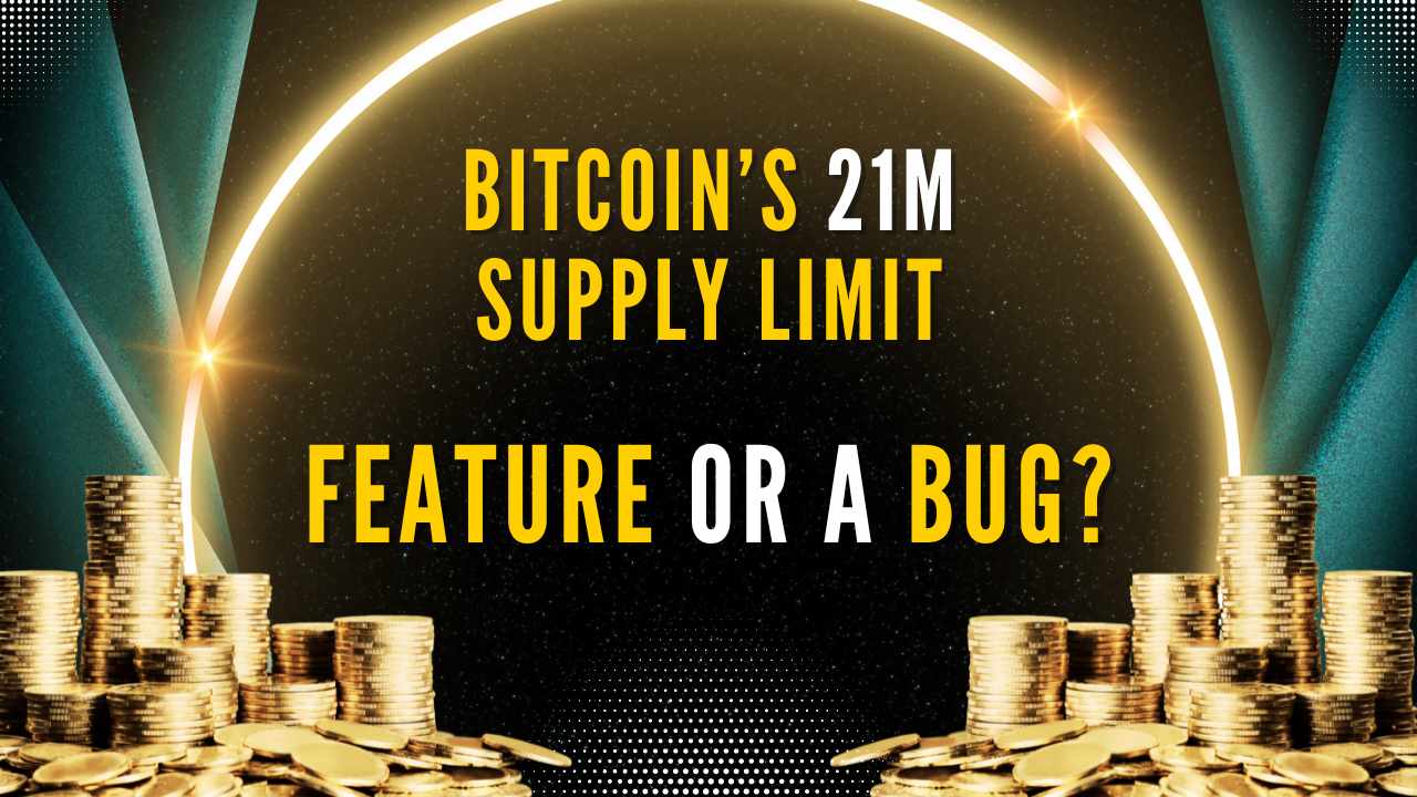 Bitcoin’s 21 mn supply limit – Feature or a Bug?