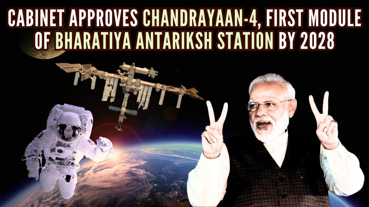 Cabinet approves Chandrayaan-4 and first module of Bharatiya Antariksh Station by 2028