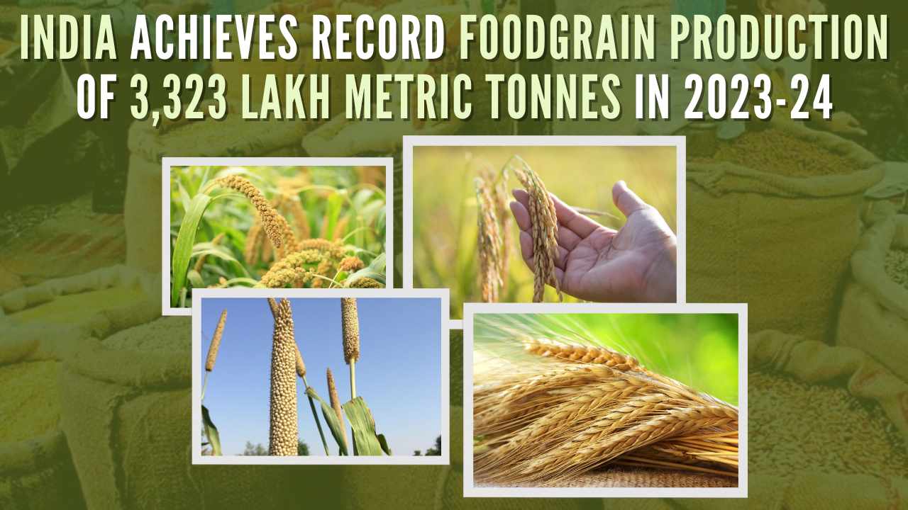 India achieves record foodgrain production of 3,323 lakh metric tonnes in 2023-24