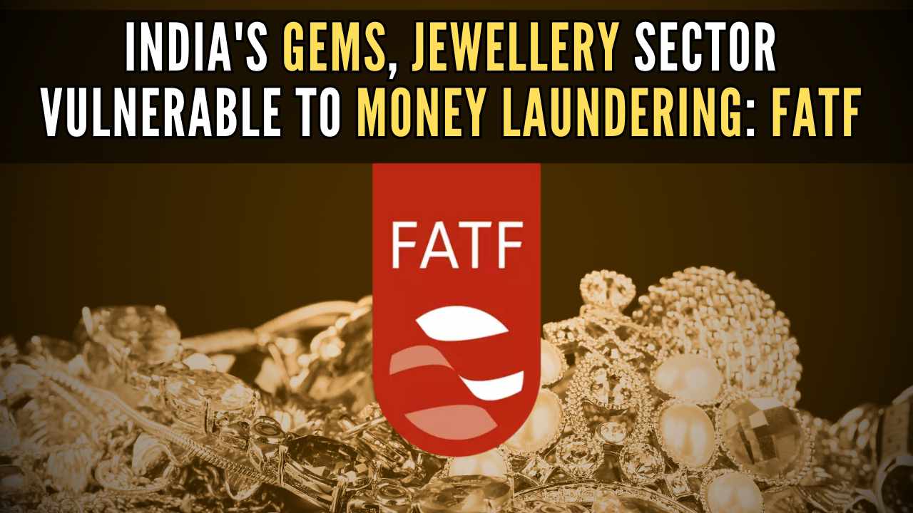 India’s gems, jewellery sector vulnerable to money laundering, terrorist financing: FATF