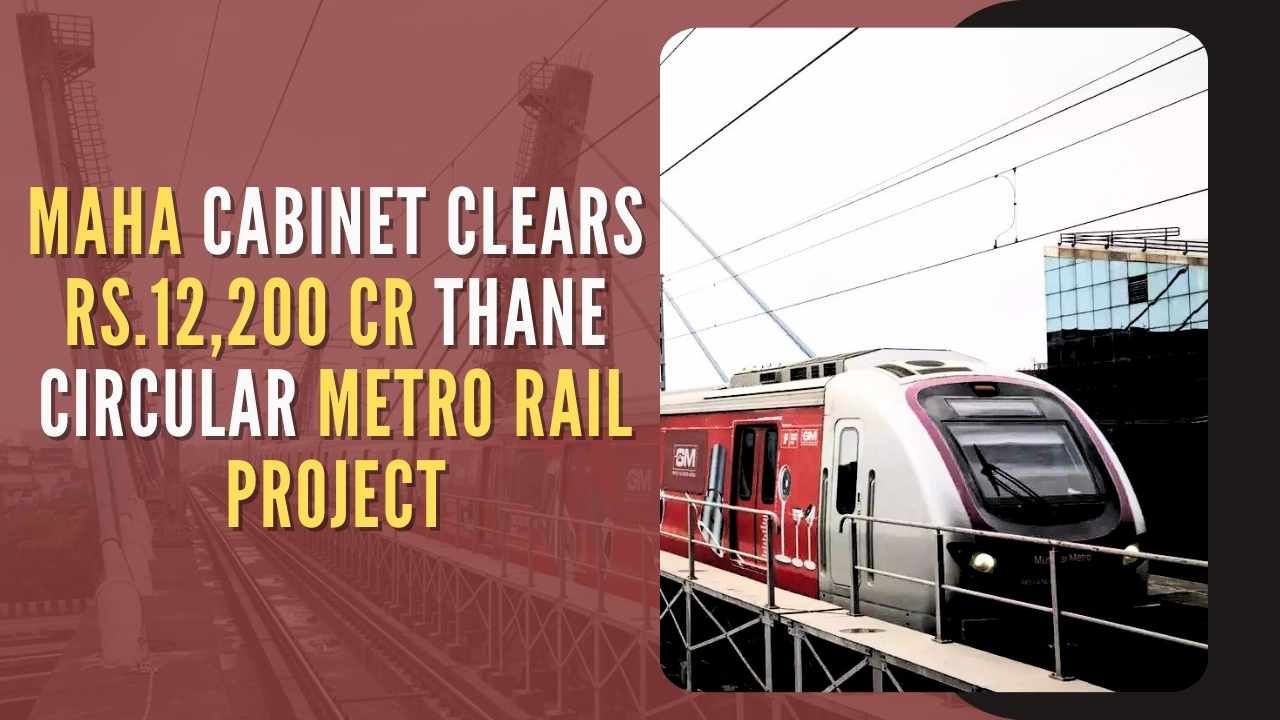 Maharashtra Cabinet greenlights Rs.12,200 crore Thane Circular Metro Project