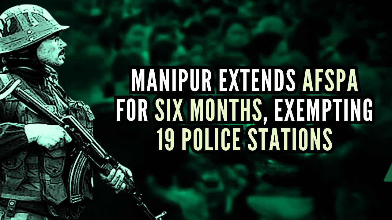 Manipur extends AFSPA for six months, exempting 19 Police stations