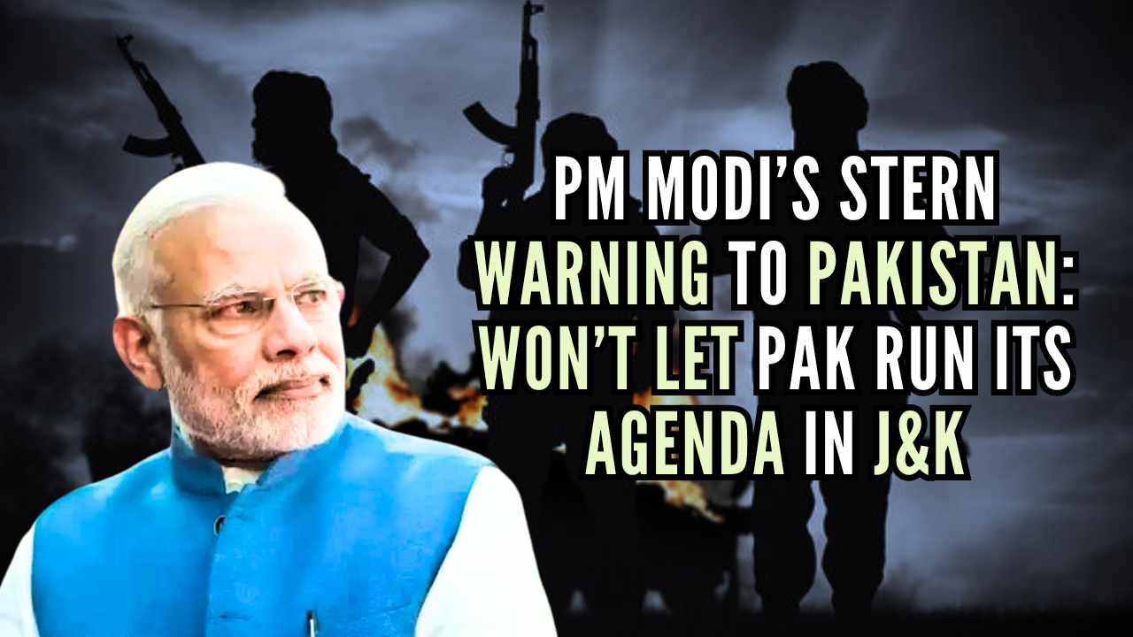 PM Modi’s stern warning to Pakistan: Won’t let Pak run its agenda in J&K