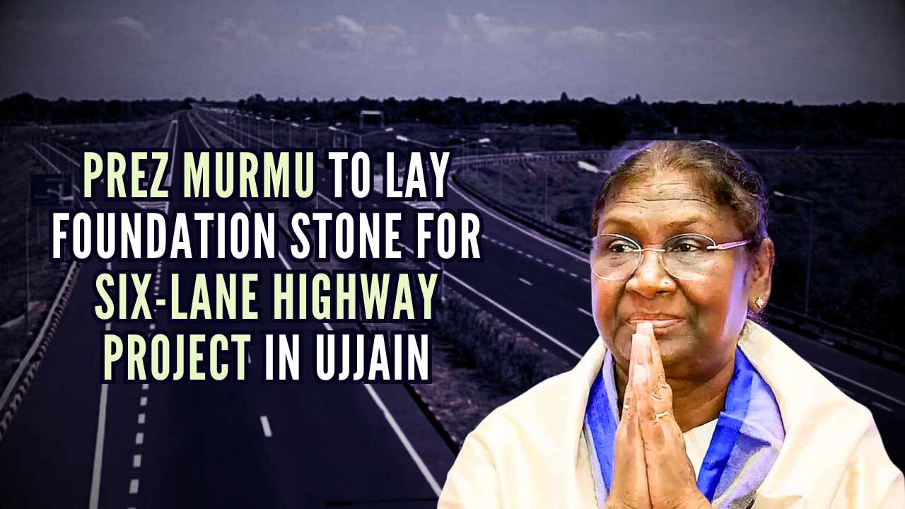 Ujjain: President Murmu to lay foundation stone for six-lane highway project worth Rs.1,692 cr