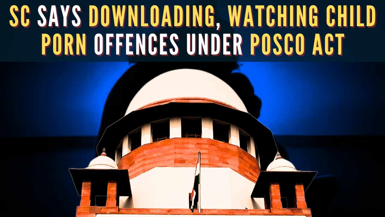 Supreme Court rules downloading, watching child pornography is an offence under POCSO Act