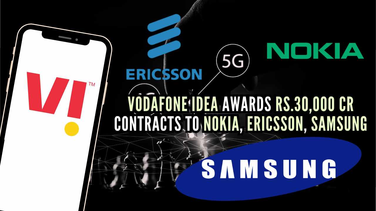 Vodafone Idea awards Rs.30,000 crore contracts to Nokia, Ericsson, and Samsung for 4G and 5G gear supply