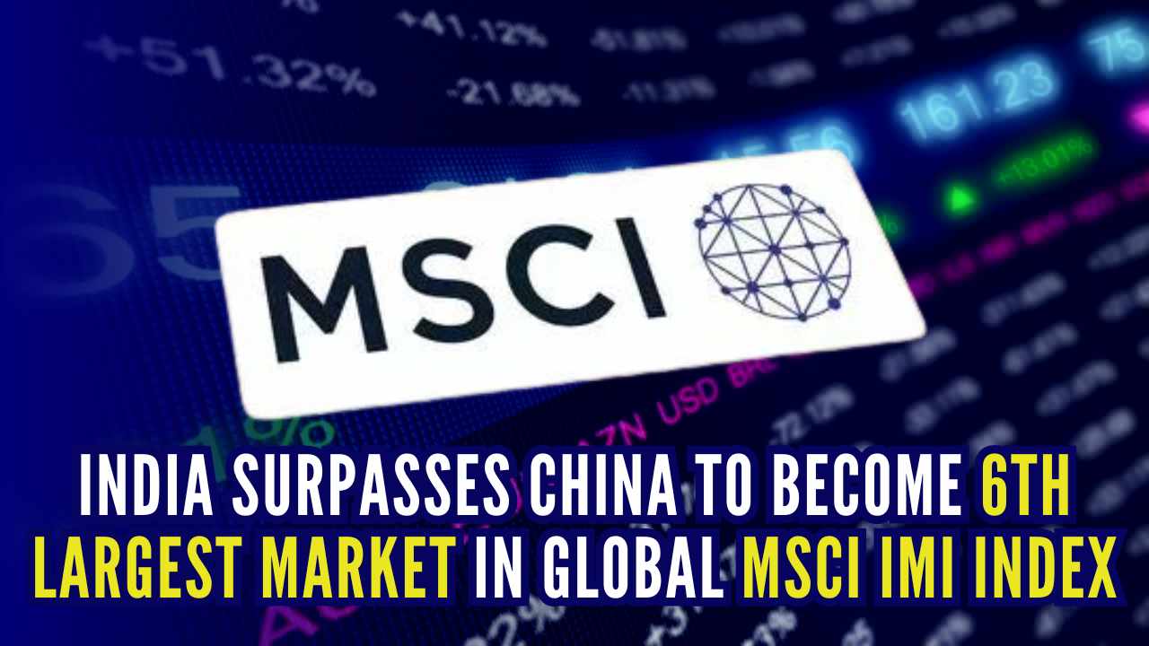 India surpasses China to become 6th largest market in global MSCI IMI Index