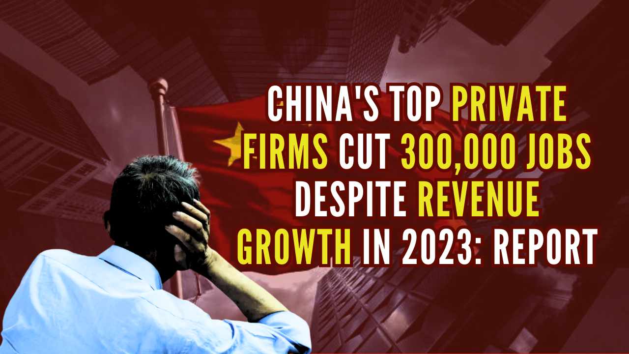 China’s top private firms cut 300,000 jobs despite revenue growth in 2023: Report