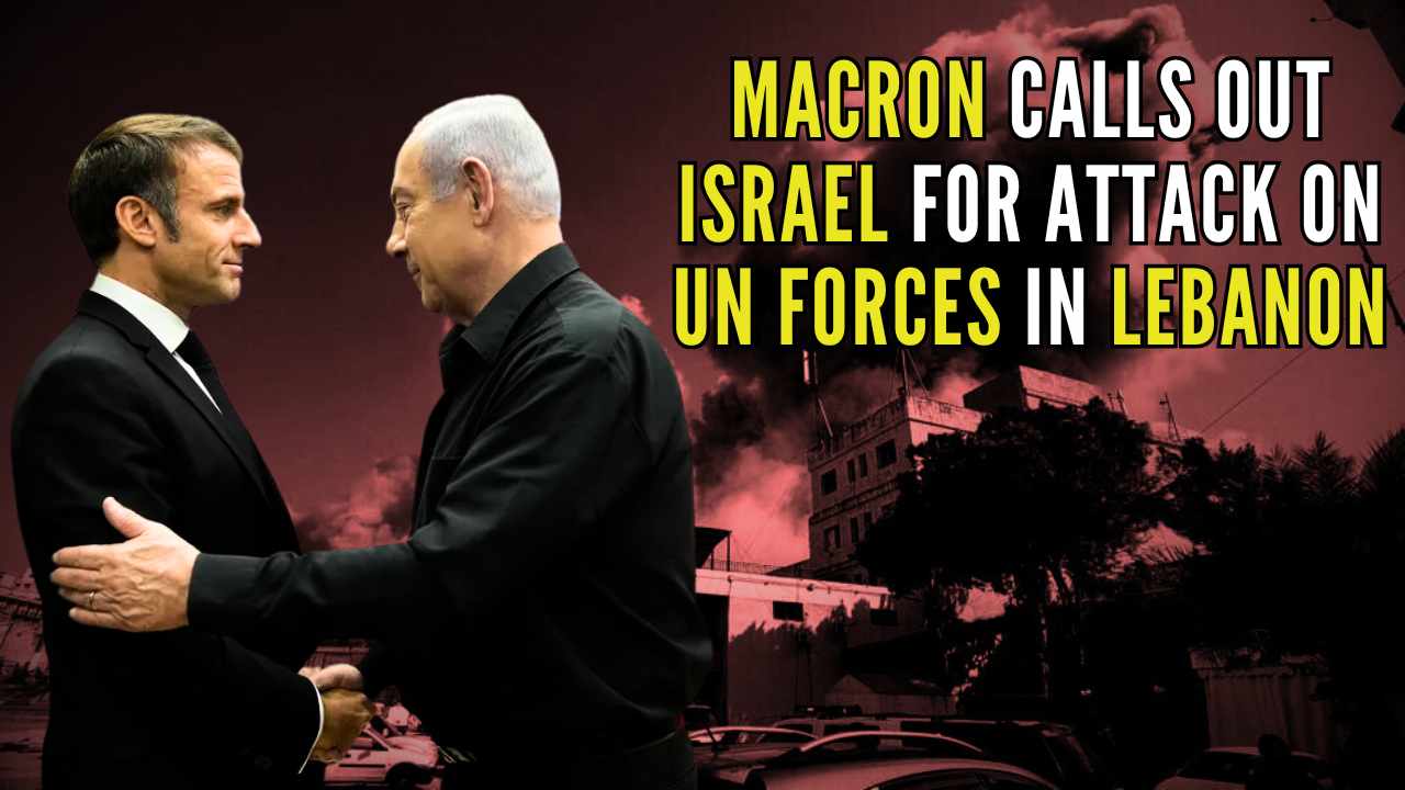 French President Macron calls out Israel for attack on UN forces in Lebanon