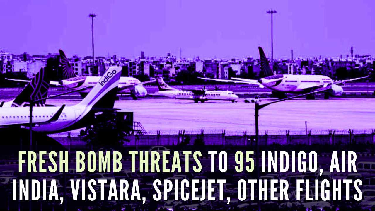 Fresh bomb threats to 95 IndiGo, Air India, Vistara, SpiceJet, other flights