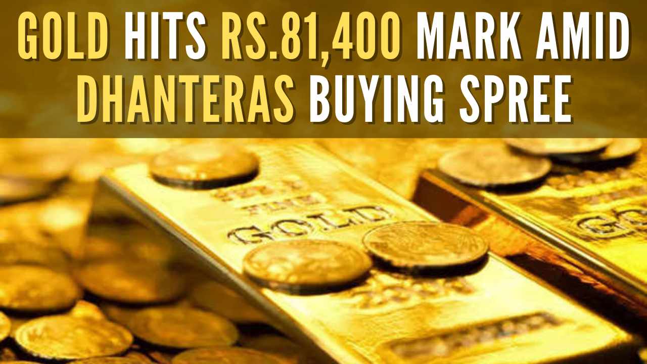 Gold hits Rs.81,400 mark amid Dhanteras buying spree