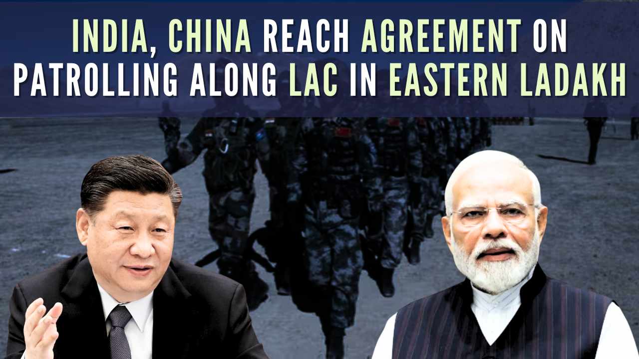 India and China reach agreement on patrolling along LAC in eastern Ladakh