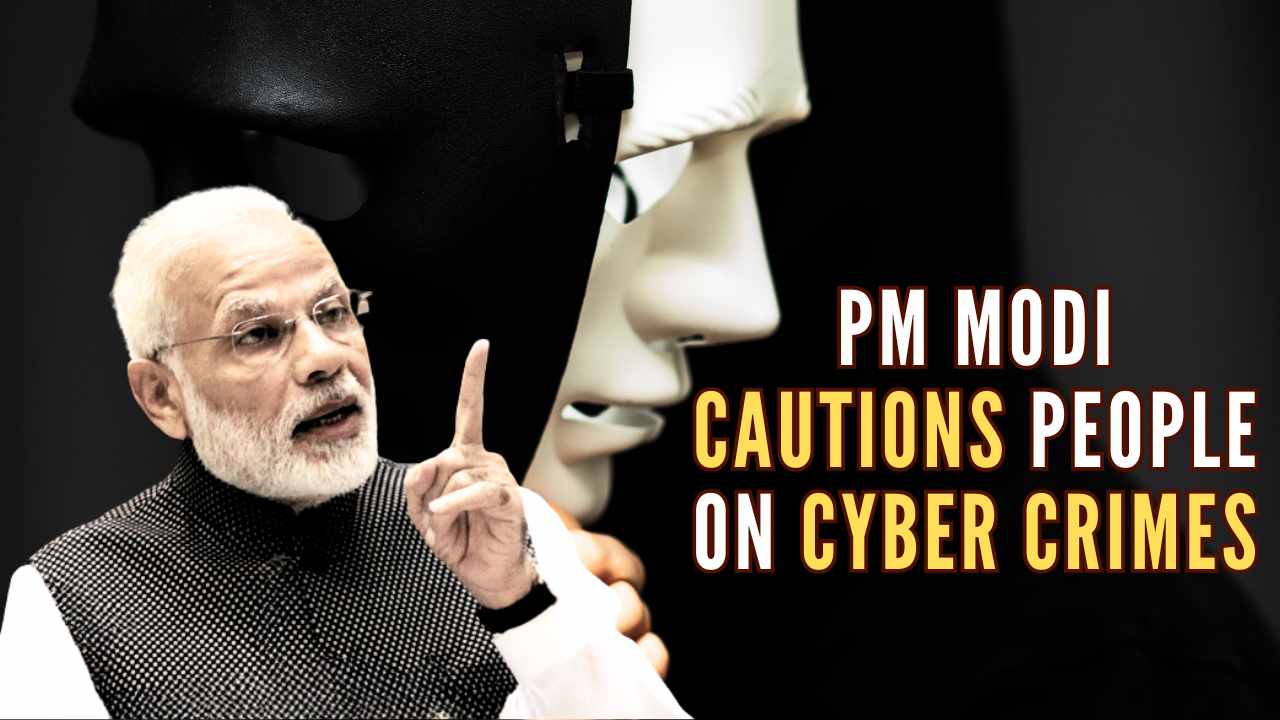 PM Modi cautions people on cyber crimes