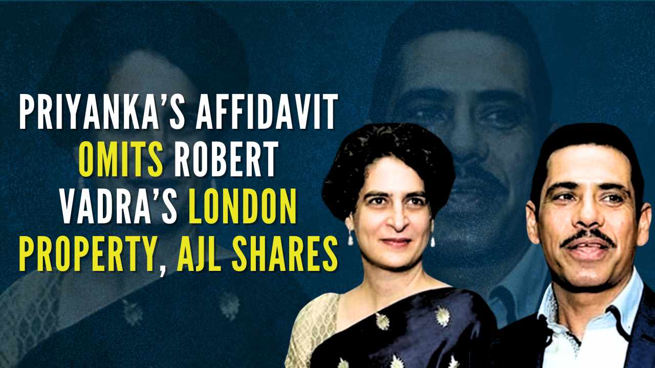 Priyanka Gandhi hides Robert Vadra’s London assets. Hides her shares in National Herald publisher AJL in election affidavit